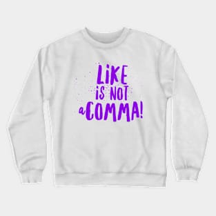 Like is not a comma Crewneck Sweatshirt